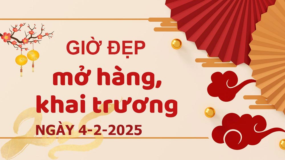 Ngày 4/2/2025 khung giờ nào đẹp để động thổ, khai trương?