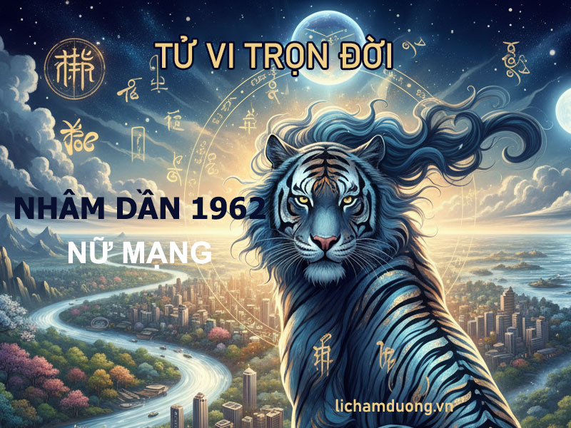 Tử vi trọn đời tuổi Nhâm Dần 1962 nữ mạng chi tiết nhất